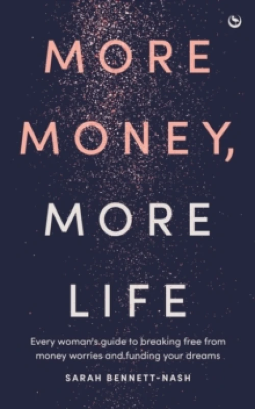 Image of More Money, More Life : Every woman's guide to breaking free from money worries and funding your dreams Paperback / softback