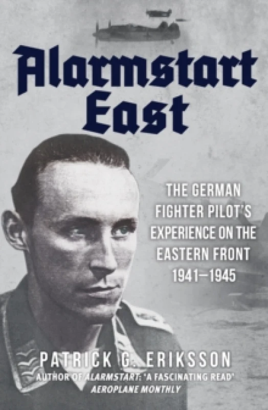 Image of Alarmstart East : The German Fighter Pilot's Experience on the Eastern Front 1941-1945 Paperback / softback