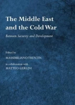 Image of The Middle East and the Cold War by Massimiliano Trentin and Matteo Gerlini Hardback
