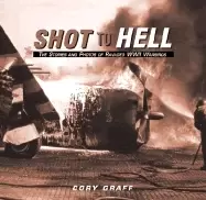 Image of shot to hell stories and the photos of ravaged wwii warbirds