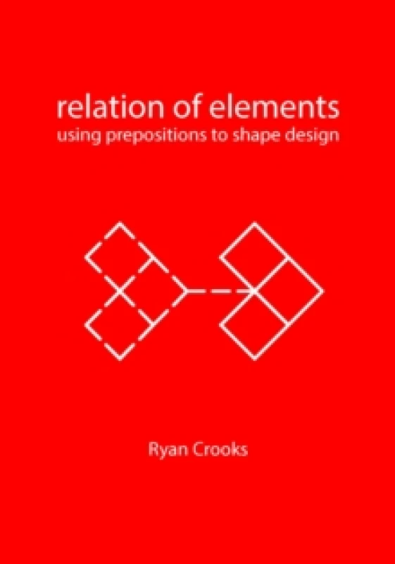 Image of Relation of Elements : Using Prepositions to Shape Design Paperback / softback