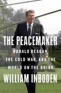 Image of peacemaker ronald reagan the cold war and the world on the brink