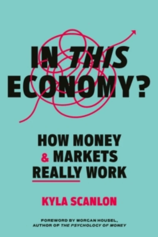 Image of In This Economy? How Money and Markets Really Work Hardback