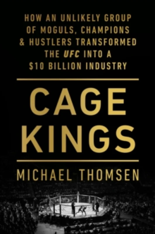Image of Cage Kings : How an Unlikely Group of Moguls, Champions and Hustlers Transformed the UFC into a $10 Billion Industry Paperback / softback
