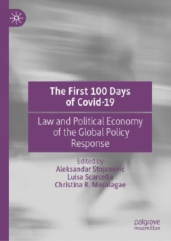 Image of The First 100 Days of Covid-19 : Law and Political Economy of the Global Policy Response Hardback