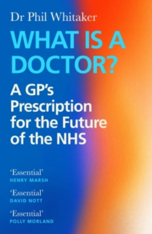 Image of What Is a Doctor? A GPs Prescription for the Future of the NHS Paperback / softback