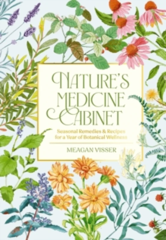Image of Nature's Medicine Cabinet : Seasonal Recipes and Remedies for a Year of Botanical Wellness Hardback