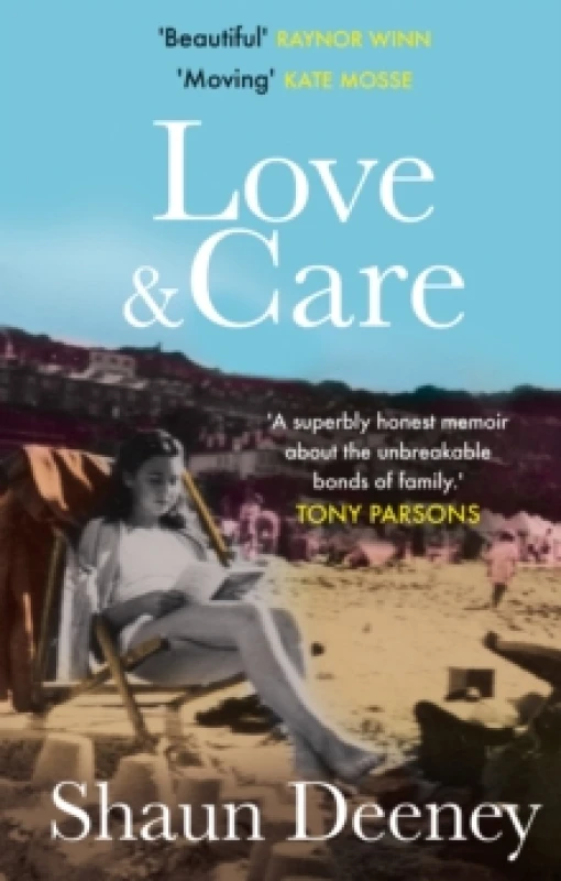 Image of Love and Care : 'A superbly honest memoir about the unbreakable bonds of family, the cruelty of passing time and a love that never dies.' Tony Parsons