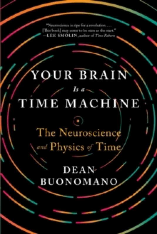 Image of your brain is a time machine the neuroscience and physics of time 9780393355604