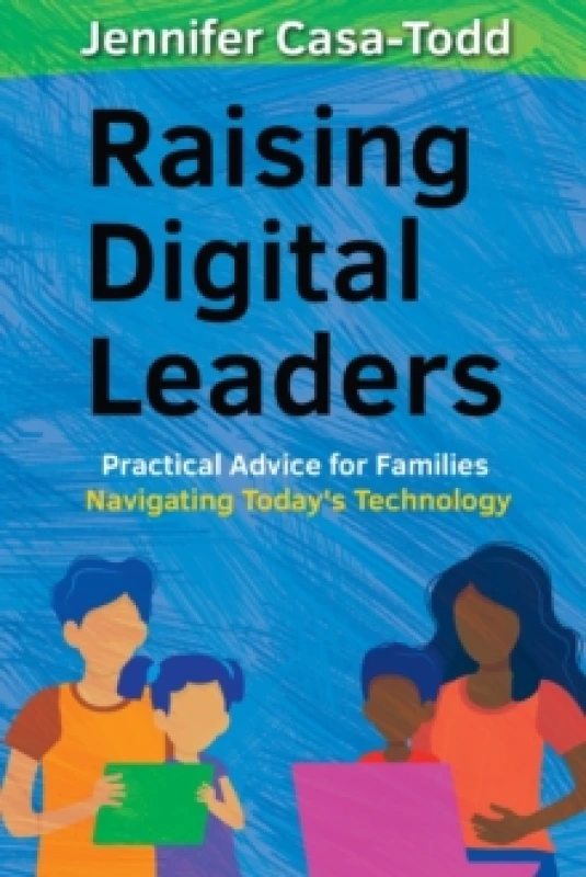 Image of Raising Digital Leaders : Practical Advice for Families Navigating Today's Technology Paperback / softback
