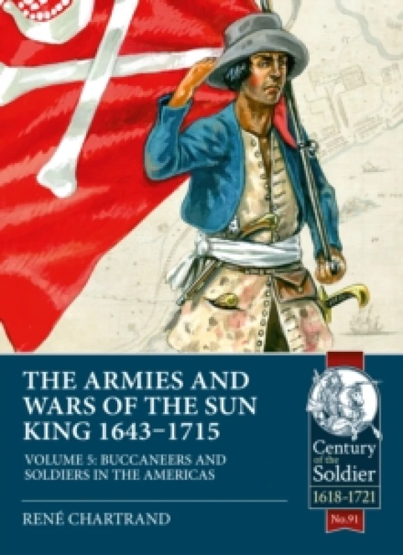 Image of The Armies and Wars of the Sun King 1643-1715 : Volume 5: Buccaneers and Soldiers in the Americas Paperback / softback