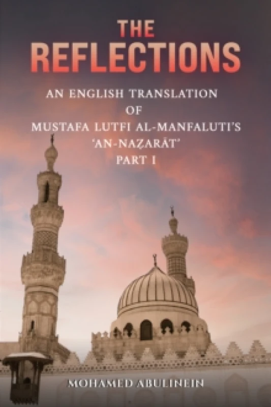 Image of The Reflections : An English Translation of Mustafa Lutfi al-Manfaluti's 'An-Nazarat' - Part I Paperback / softback