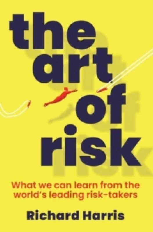 Image of The Art of Risk : What we can learn from the world's leading risk-takers Paperback / softback