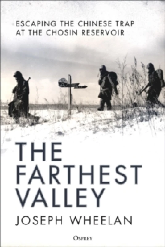 Image of The Farthest Valley : Escaping the Chinese Trap at the Chosin Reservoir Hardback