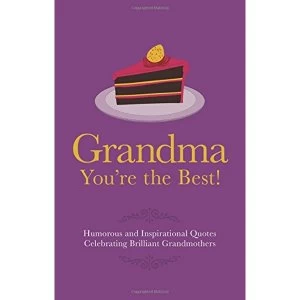Image of Grandma You're the Best!: Humorous Quotes Celebrating Brilliant Grandmothers by Adrian Besley (Hardback, 2016)