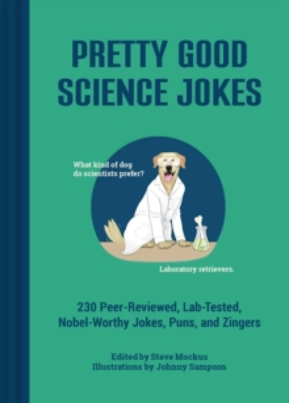 Image of Pretty Good Science Jokes : 230 Peer-Reviewed, Lab-Tested, Nobel-Worthy Jokes, Puns, and Zingers Hardback