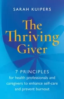 Image of The Thriving Giver : 7 Principles for health professionals and caregivers to enhance self-care and prevent burnout