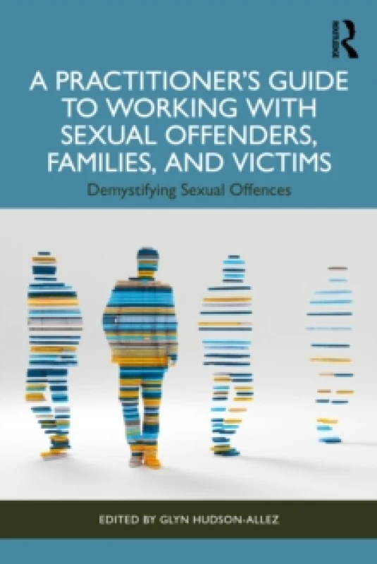 Image of A Practitioners Guide to Working with Sexual Offenders, Families, and Victims : Demystifying Sexual Offences Paperback / softback