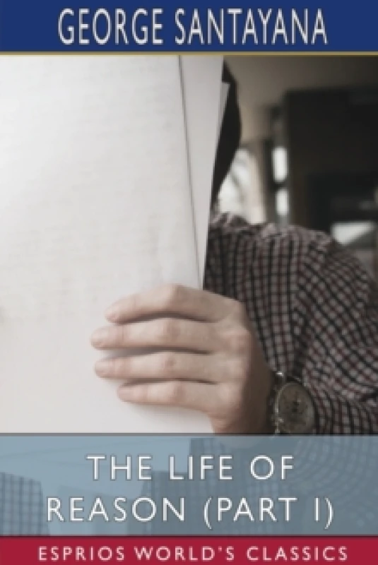 Image of The Life of Reason (Part I) (Esprios Classics). Paperback. By George Santayana Books