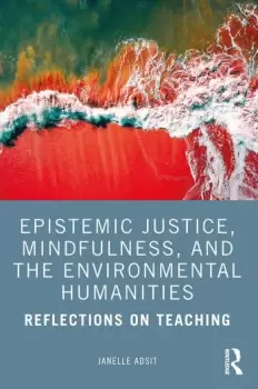 Image of Epistemic Justice Mindfulness and the Environmental HumanitiesReflections on Teaching