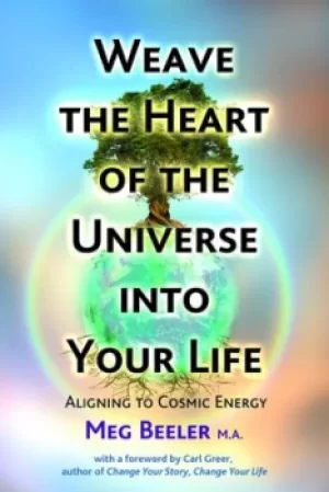 Image of Weave the heart of the universe into your life by Meg Beeler