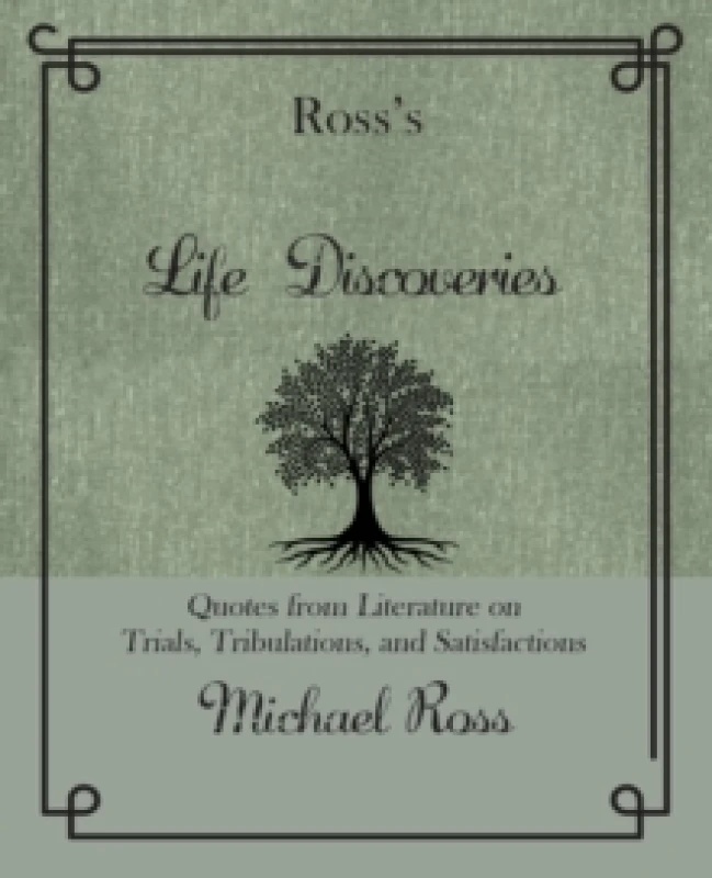 Image of Ross's Life Discoveries : Quotes from Literature on Trials, Tribulations, and Satisfactions Hardback