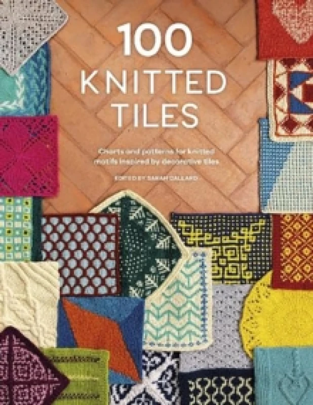 Image of 100 Knitted Tiles : Charts and Patterns for Knitted Motifs Inspired by Decorative Tiles Paperback / softback