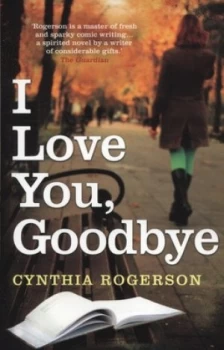 Image of I Love You Goodbye by Cynthia Rogerson Paperback