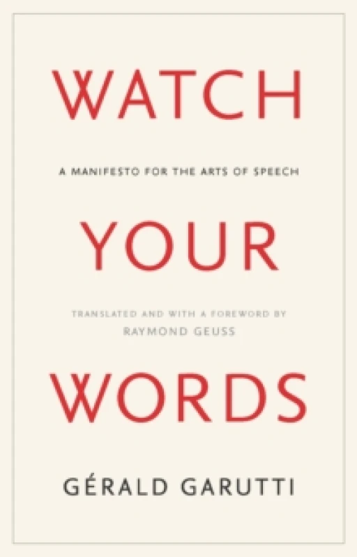 Image of Watch Your Words : A Manifesto for the Arts of Speech Hardback