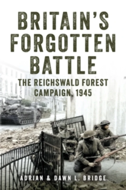 Image of Britain's Forgotten Battle : The Reichswald Forest Campaign, 1945 Hardback