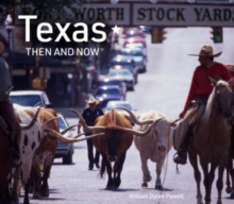 Image of Texas Then and Now. Hardback. By William Dylan Powell Books