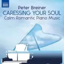 Image of Peter Breiner: Caressing Your Soul: Calm Romantic Piano Music