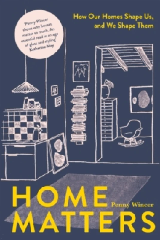 Image of Home Matters : How Our Homes Shape Us, And We Shape Them Hardback