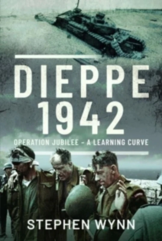 Image of Dieppe 1942 : Operation Jubilee A Learning Curve Hardback