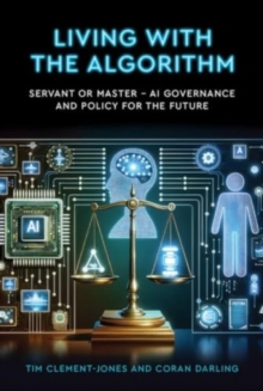 Image of Living with the Algorithm: Servant or Master? AI Governance and Policy for the Future Paperback / softback