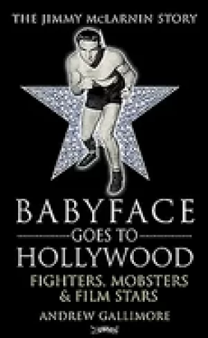 Image of babyface goes to hollywood fighters mobsters and film stars the jimmy mcla