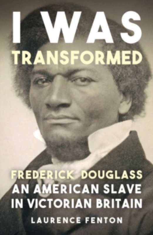 Image of 'I Was Transformed' Frederick Douglass : An American Slave in Victorian Britain Paperback / softback