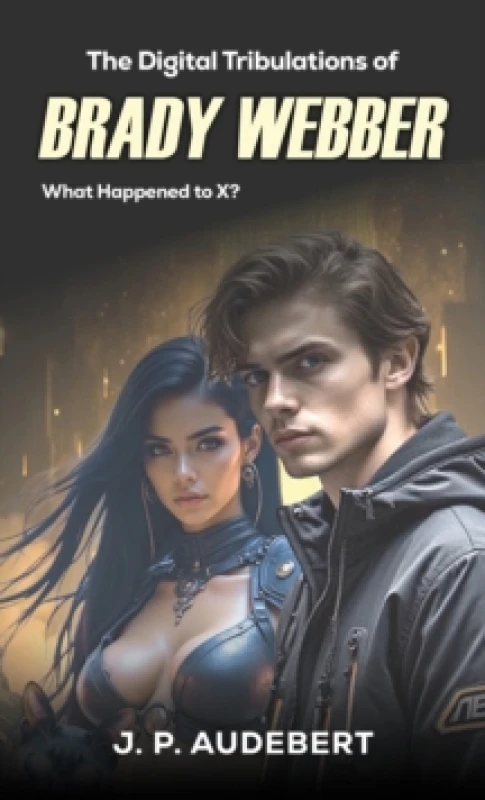 Image of The Digital Tribulations of Brady Webber. Paperback. By J P Audebert Books