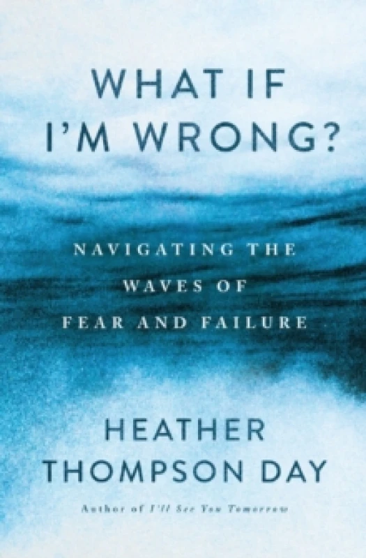 Image of What If I'm Wrong? Navigating the Waves of Fear and Failure Paperback / softback