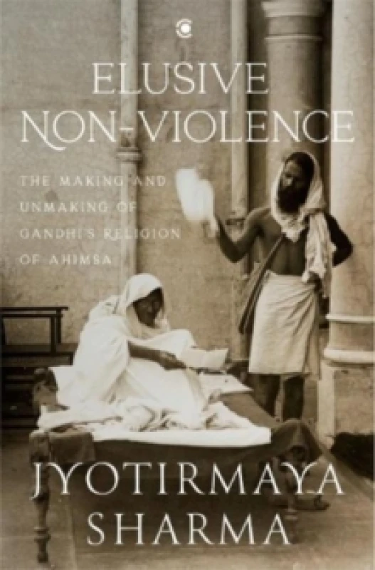 Image of Elusive Nonviolence : The Making and Unmaking of Gandhi's Religion of Ahimsa Hardback