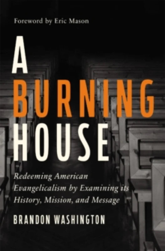Image of burning house redeeming american evangelicalism by examining its history mi 9780310139393