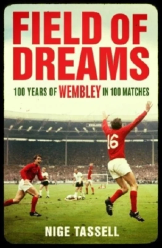 Image of Field of Dreams : 100 Years of Wembley in 100 Matches Paperback / softback
