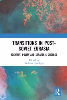Image of Transitions in Post-Soviet EurasiaIdentity Polity and Strategic Choices