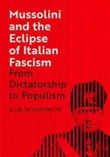 Image of Mussolini and the Eclipse of Italian Fascism : From Dictatorship to Populism