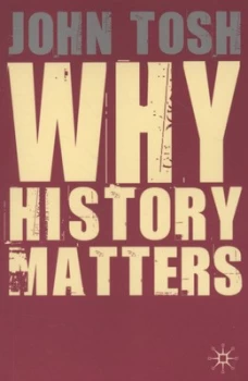 Image of Why History Matters by John Tosh Paperback