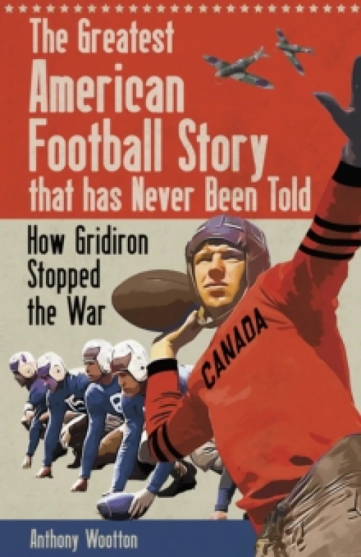 Image of The Greatest American Football Story that has Never Been Told : How Gridiron Stopped the War Hardback