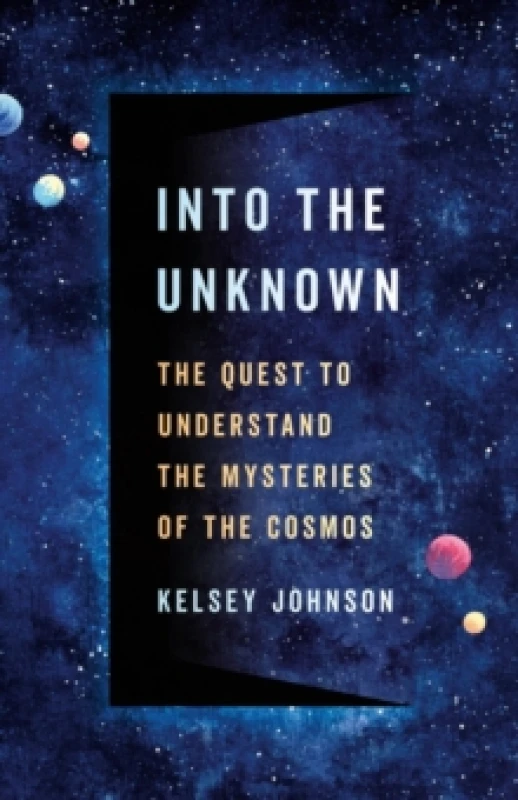 Image of Into the Unknown : The Quest to Understand the Mysteries of the Cosmos Hardback