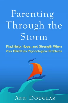 Image of Parenting Through the StormFind Help Hope and Strength When Your Child Has Psychological Problems