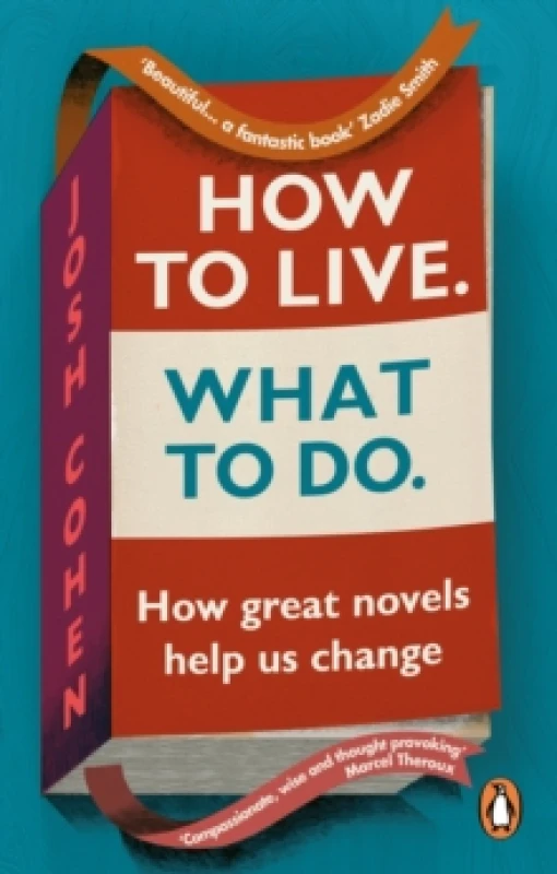 Image of How to Live. What To Do. : How great novels help us change Paperback / softback