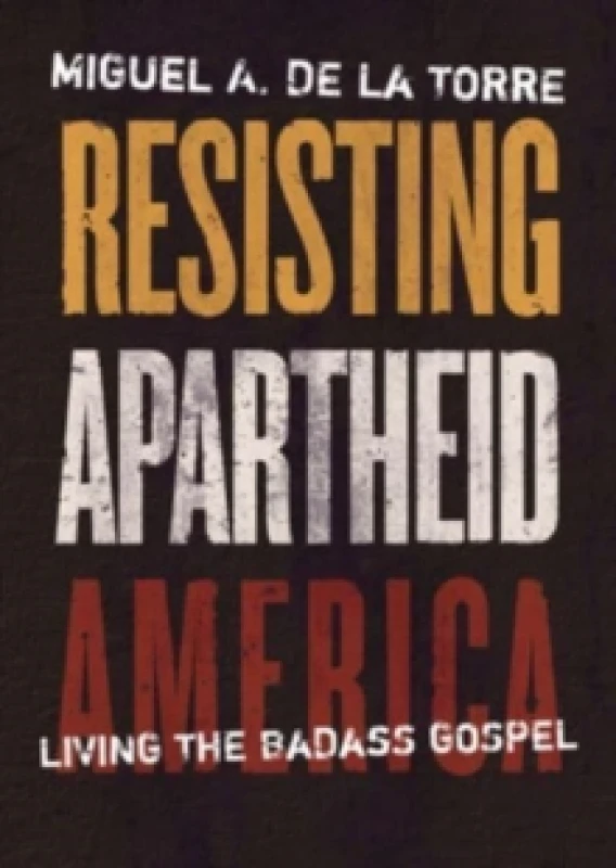 Image of Resisting Apartheid America. Hardback. By Miguel A De La Torre Books